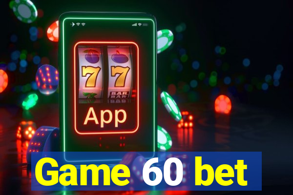 Game 60 bet